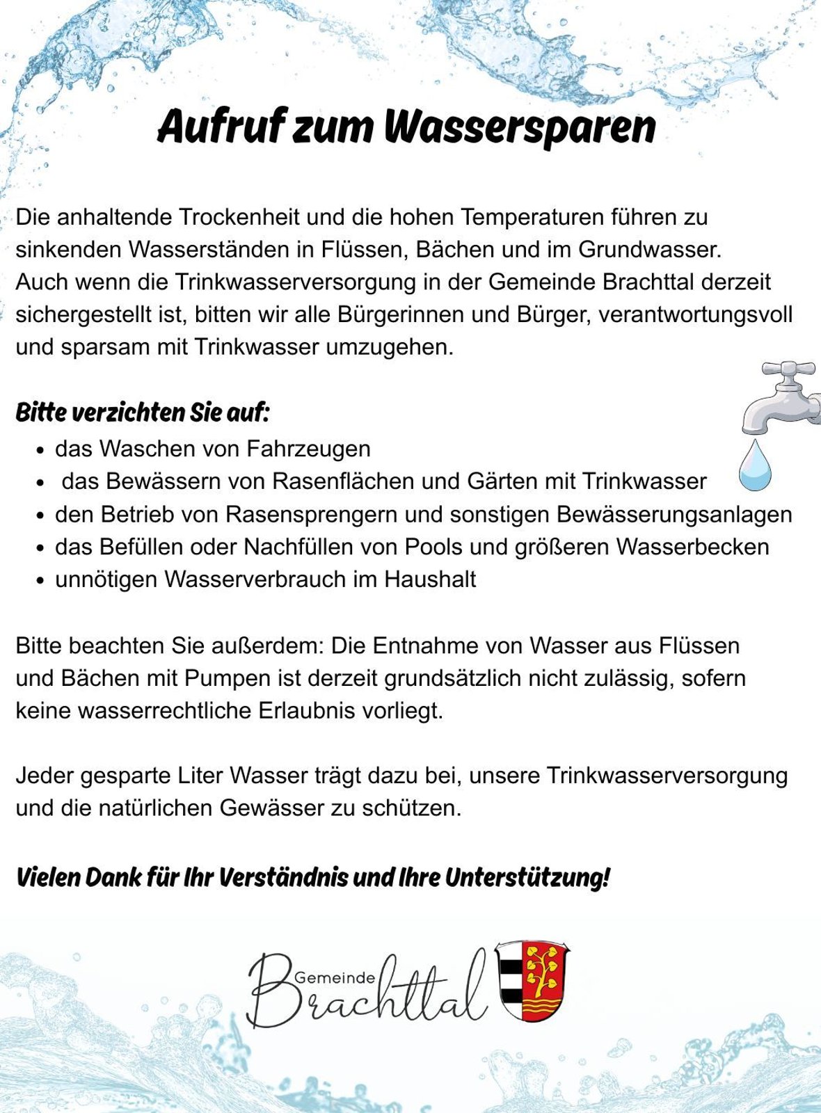 Aufruf zum Wassersparen 💧 Die anhaltende Trockenheit und die hohen Temperaturen führen derzeit zu einer erhöhten Belastung der Wasserversorgung. Auch wenn die Trinkwasserversorgung in der Gemeinde Brachttal derzeit sichergestellt ist, bi... (90 x 122 mm) - 1 Aufruf zum Wassersparen 💧 Die anhaltende Trockenheit und die hohen Temperaturen führen derzeit zu einer erhöhten Belastung der Wasserversorgung. Auch wenn die Trinkwasserversorgung in der Gemeinde Brachttal derzeit sichergestellt ist, bi... (90 x 122 mm) - 1